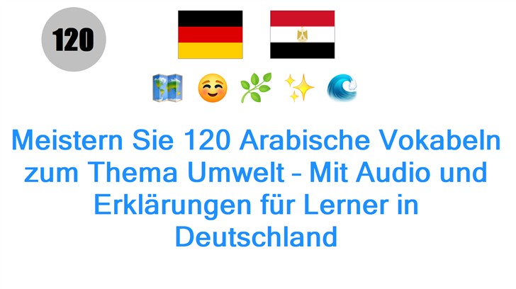 Meistern Sie 120 Arabische Vokabeln zum Thema Umwelt – Mit Audio und Erklärungen für Lerner in Deutschland